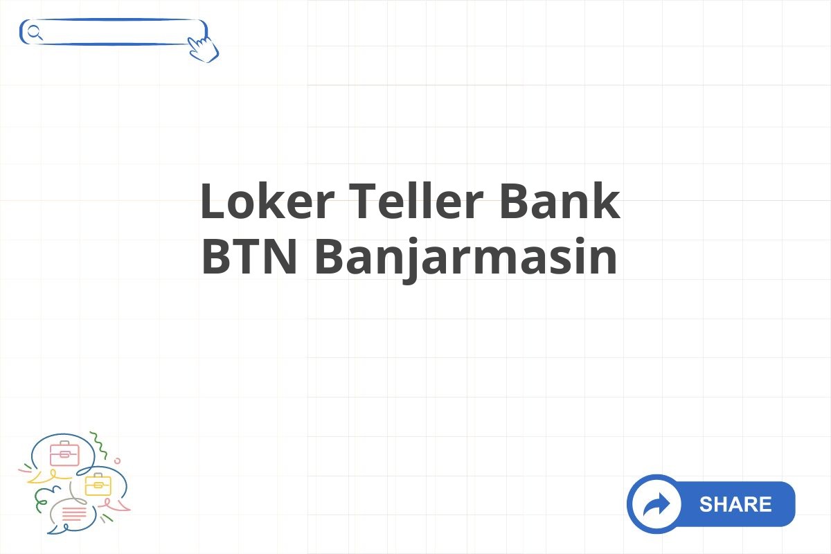 Loker Teller Bank BTN Banjarmasin