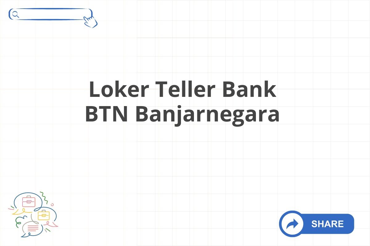 Loker Teller Bank BTN Banjarnegara