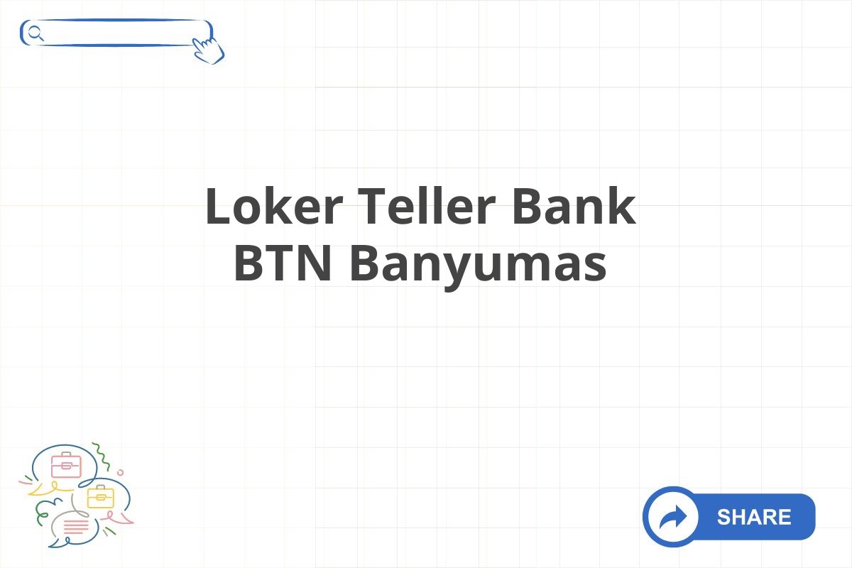 Loker Teller Bank BTN Banyumas