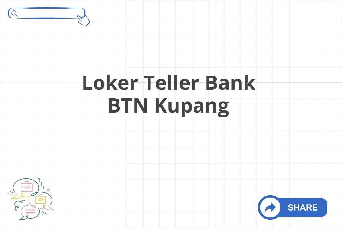 Loker Teller Bank BTN Kupang