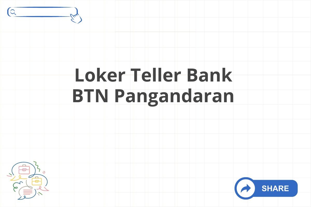 Loker Teller Bank BTN Pangandaran