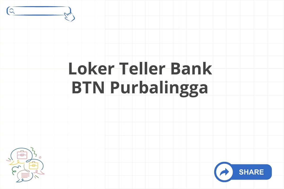 Loker Teller Bank BTN Purbalingga