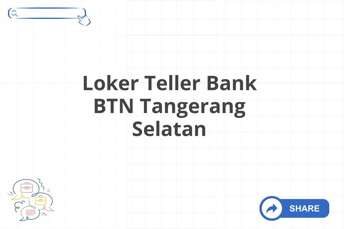 Loker Teller Bank BTN Tangerang Selatan