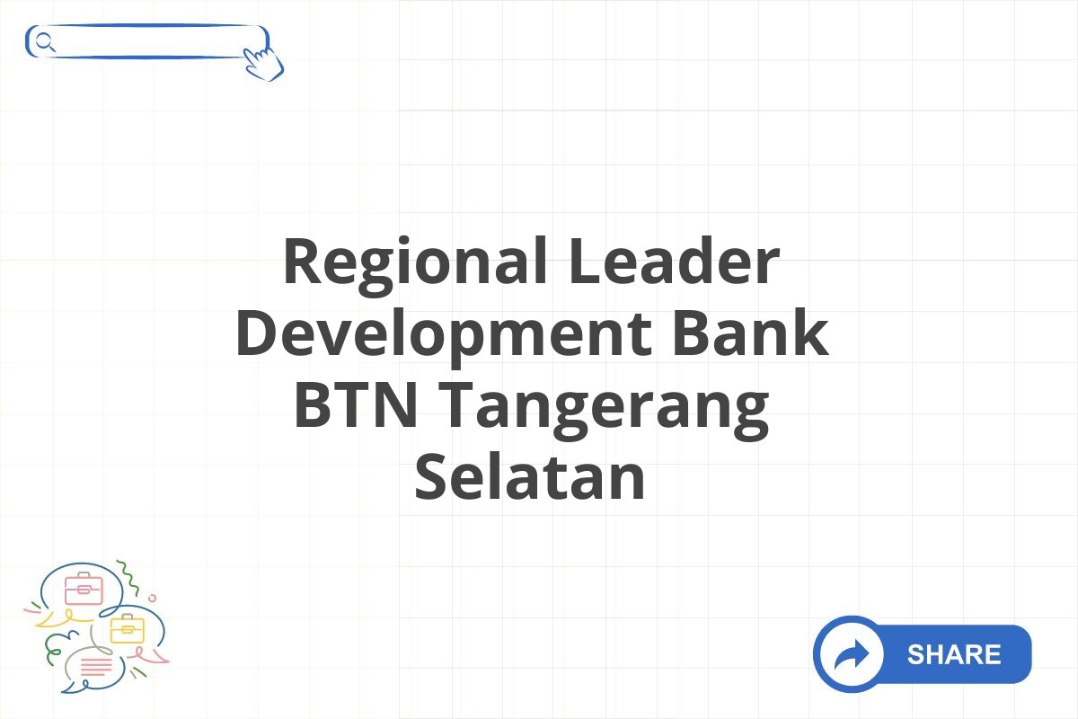 Regional Leader Development Bank BTN Tangerang Selatan