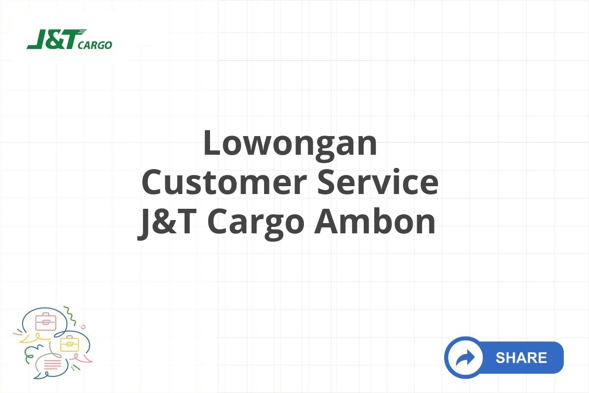 Lowongan Customer Service J&T Cargo Ambon