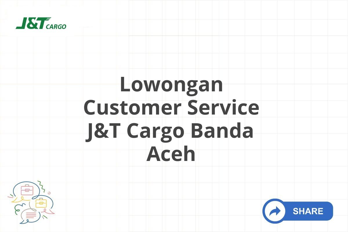 Lowongan Customer Service J&T Cargo Banda Aceh