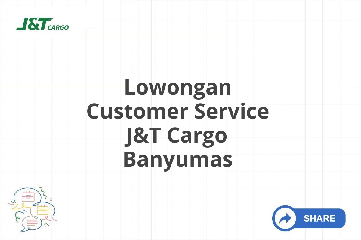 Lowongan Customer Service J&T Cargo Banyumas