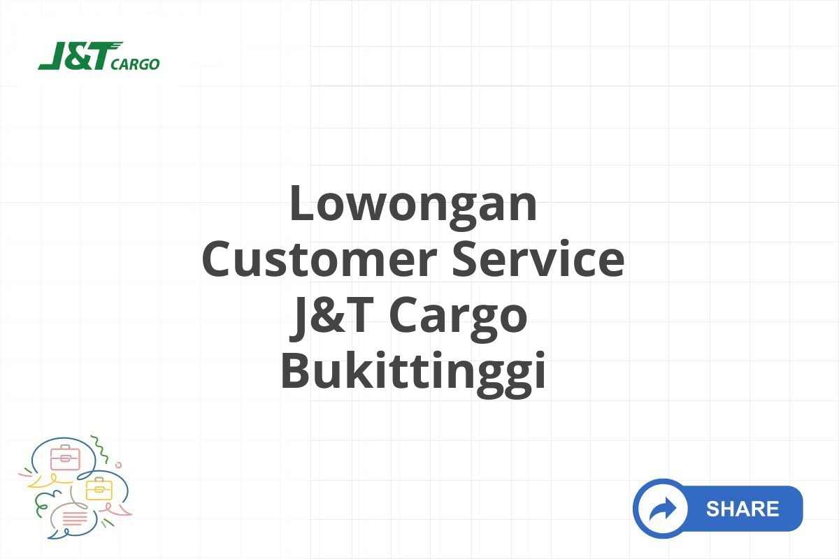 Lowongan Customer Service J&T Cargo Bukittinggi