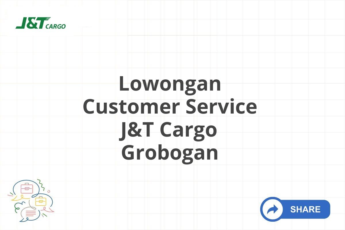 Lowongan Customer Service J&T Cargo Grobogan