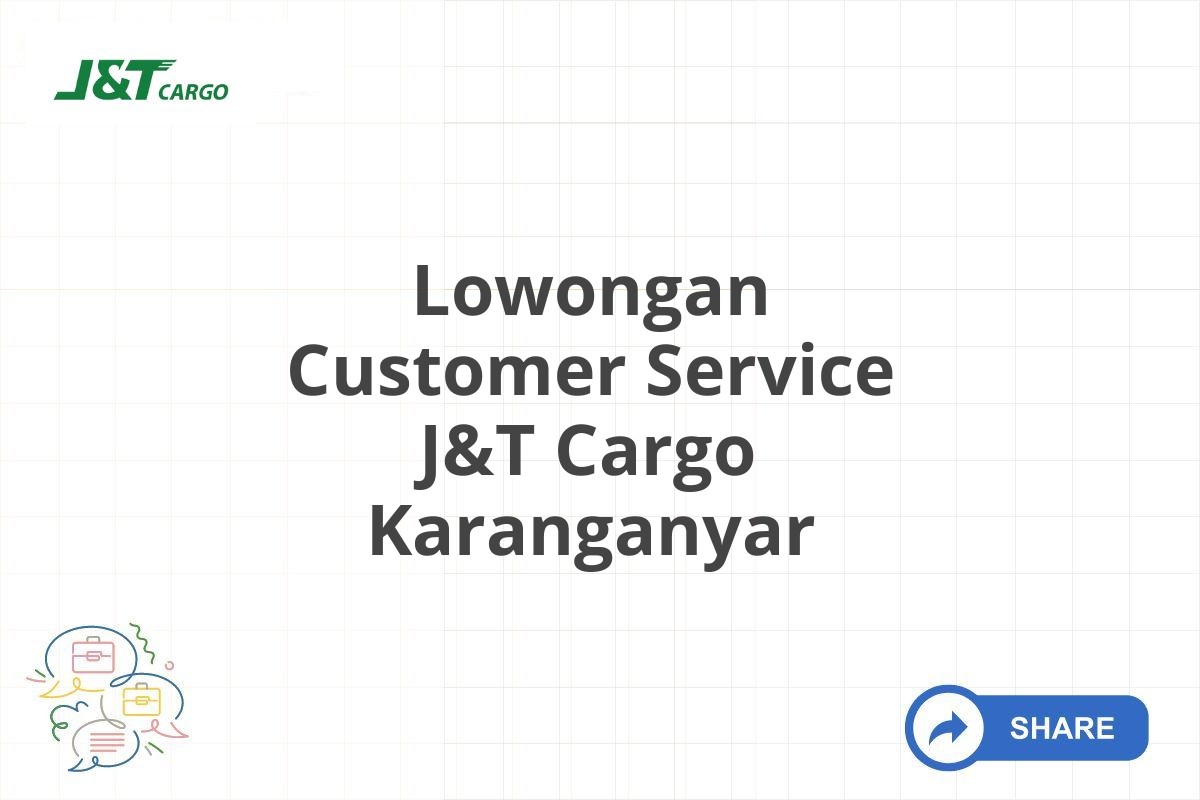 Lowongan Customer Service J&T Cargo Karanganyar