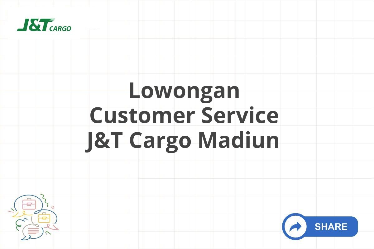 Lowongan Customer Service J&T Cargo Madiun