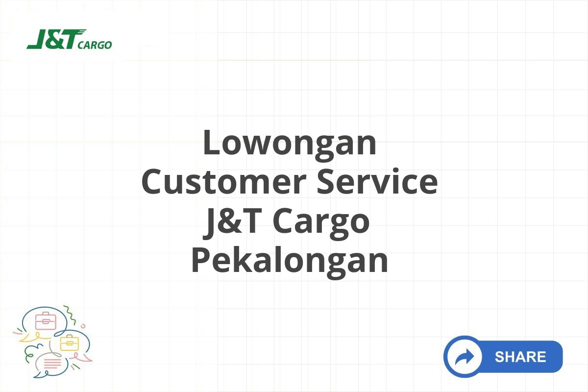 Lowongan Customer Service J&T Cargo Pekalongan