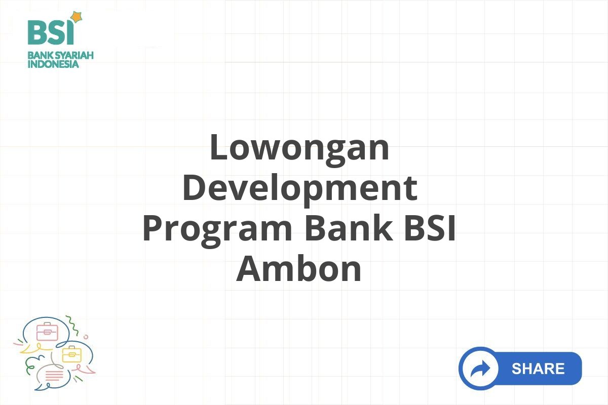 Lowongan Development Program Bank BSI Ambon