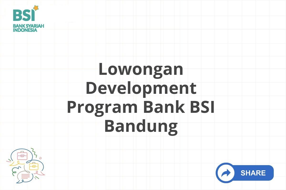 Lowongan Development Program Bank BSI Bandung