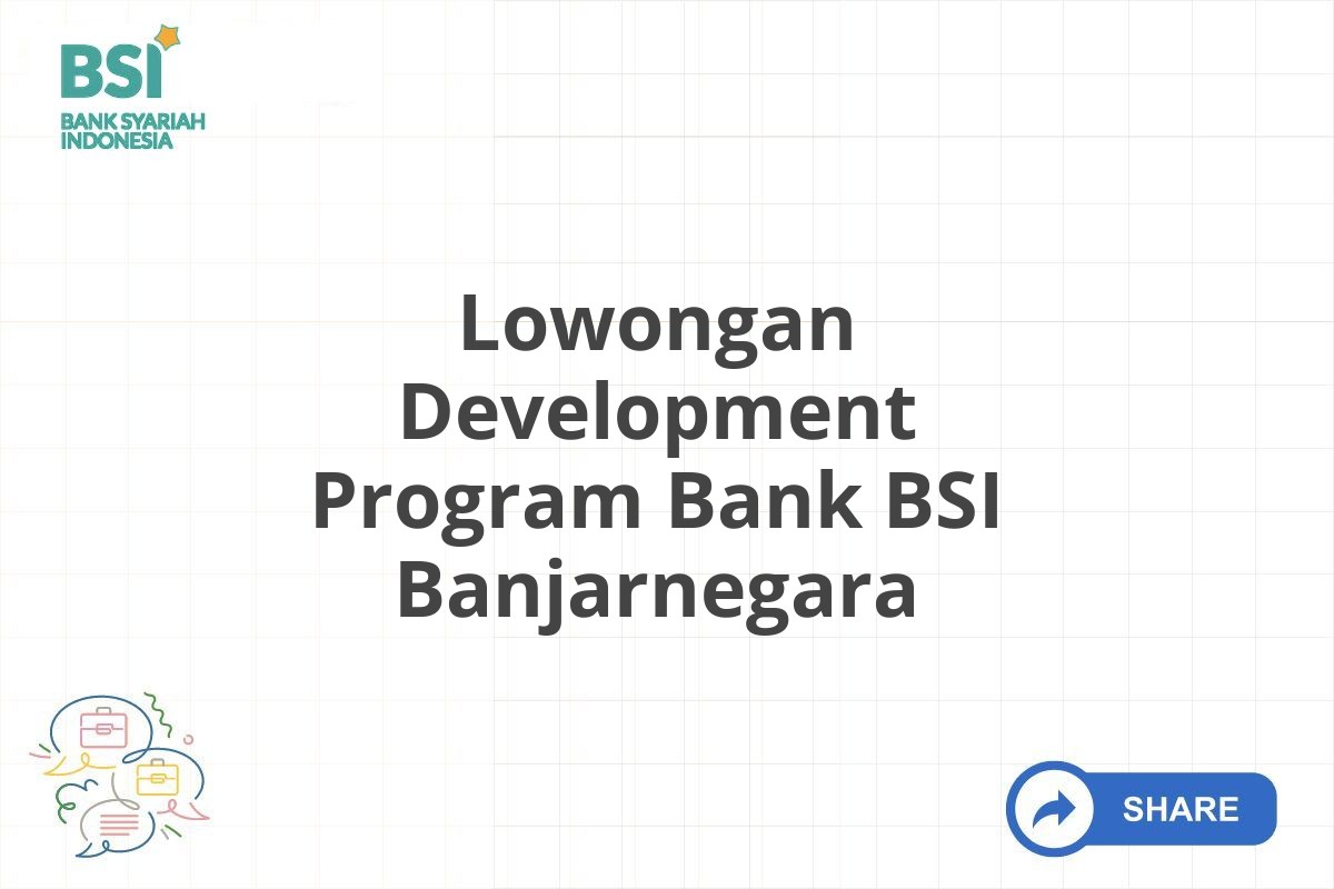 Lowongan Development Program Bank BSI Banjarnegara