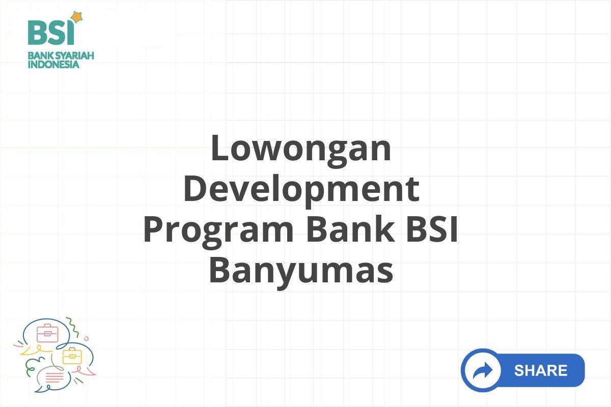 Lowongan Development Program Bank BSI Banyumas