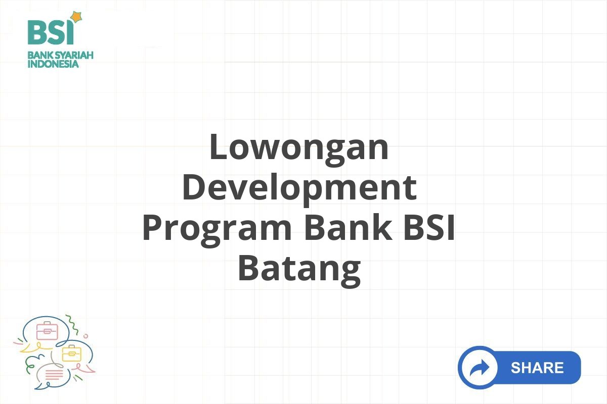 Lowongan Development Program Bank BSI Batang