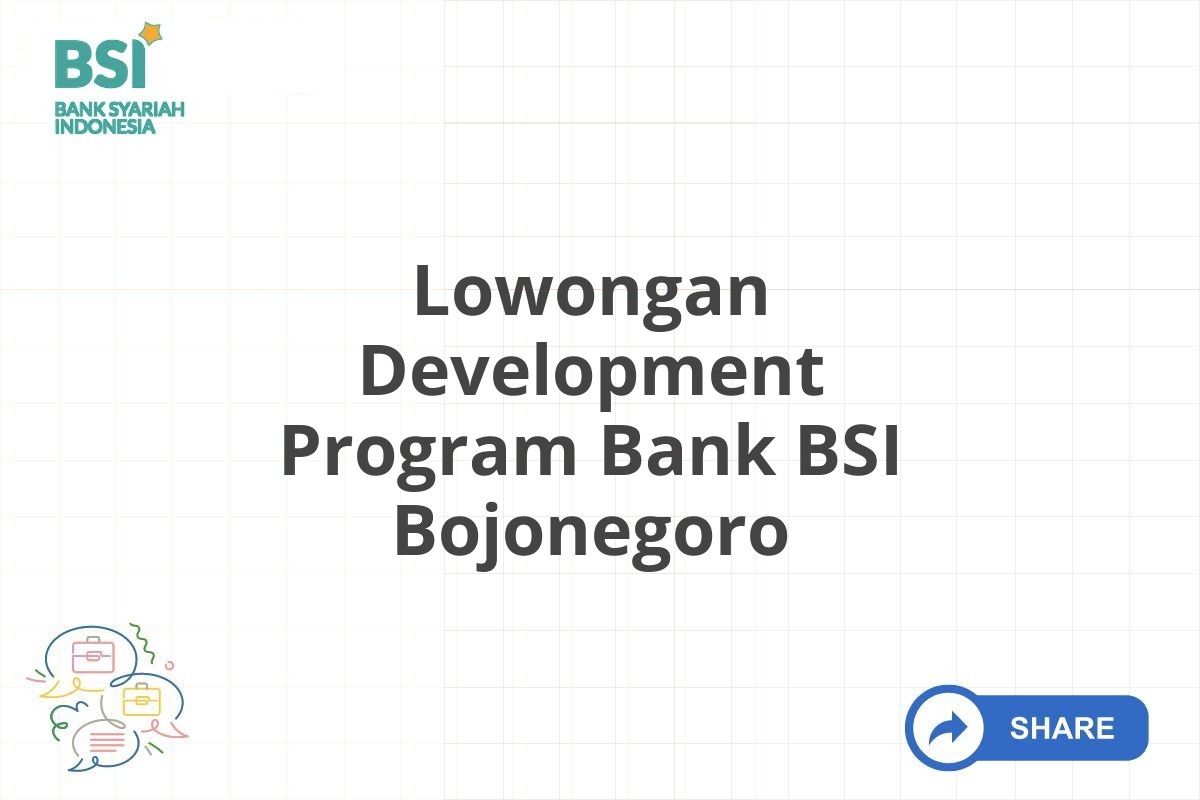 Lowongan Development Program Bank BSI Bojonegoro