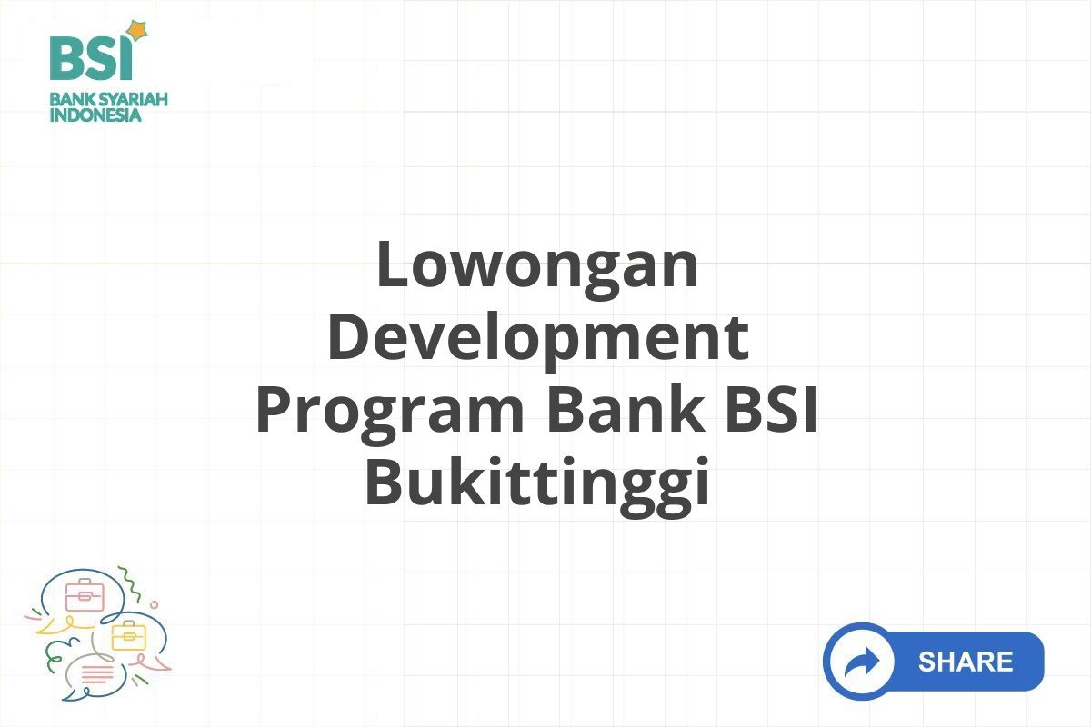 Lowongan Development Program Bank BSI Bukittinggi