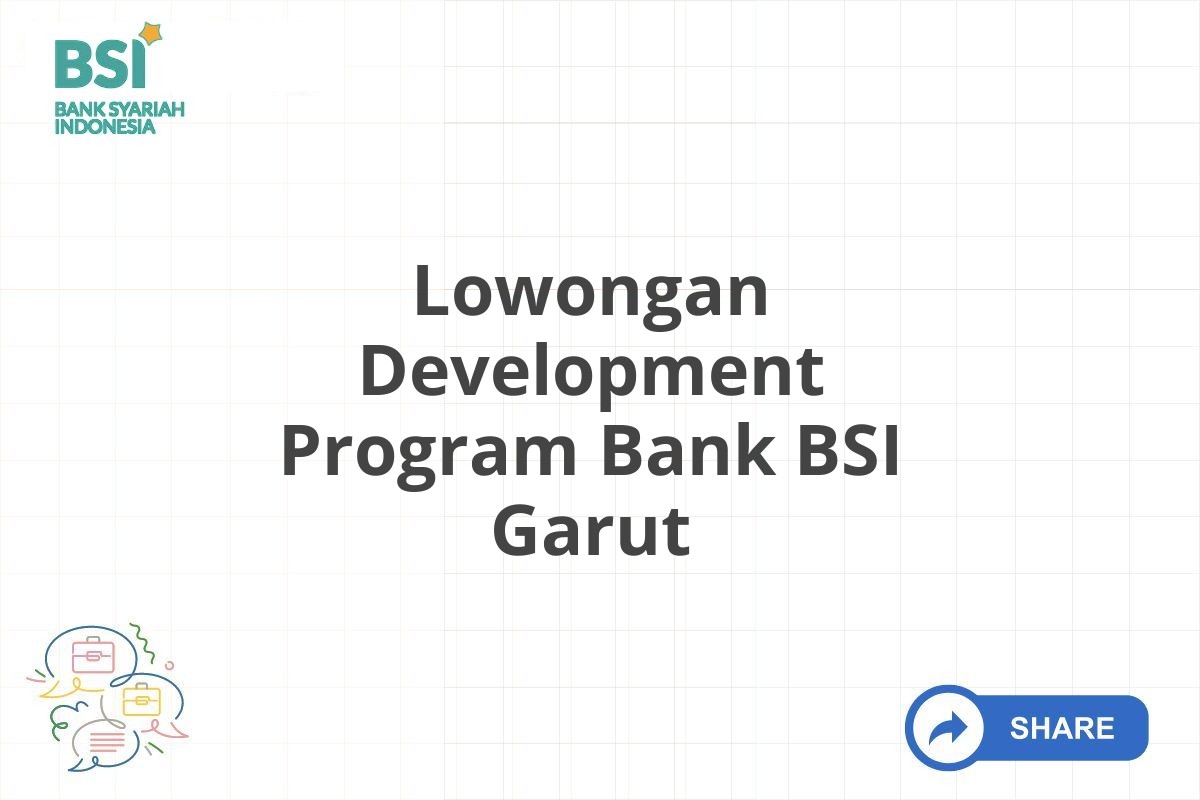 Lowongan Development Program Bank BSI Garut