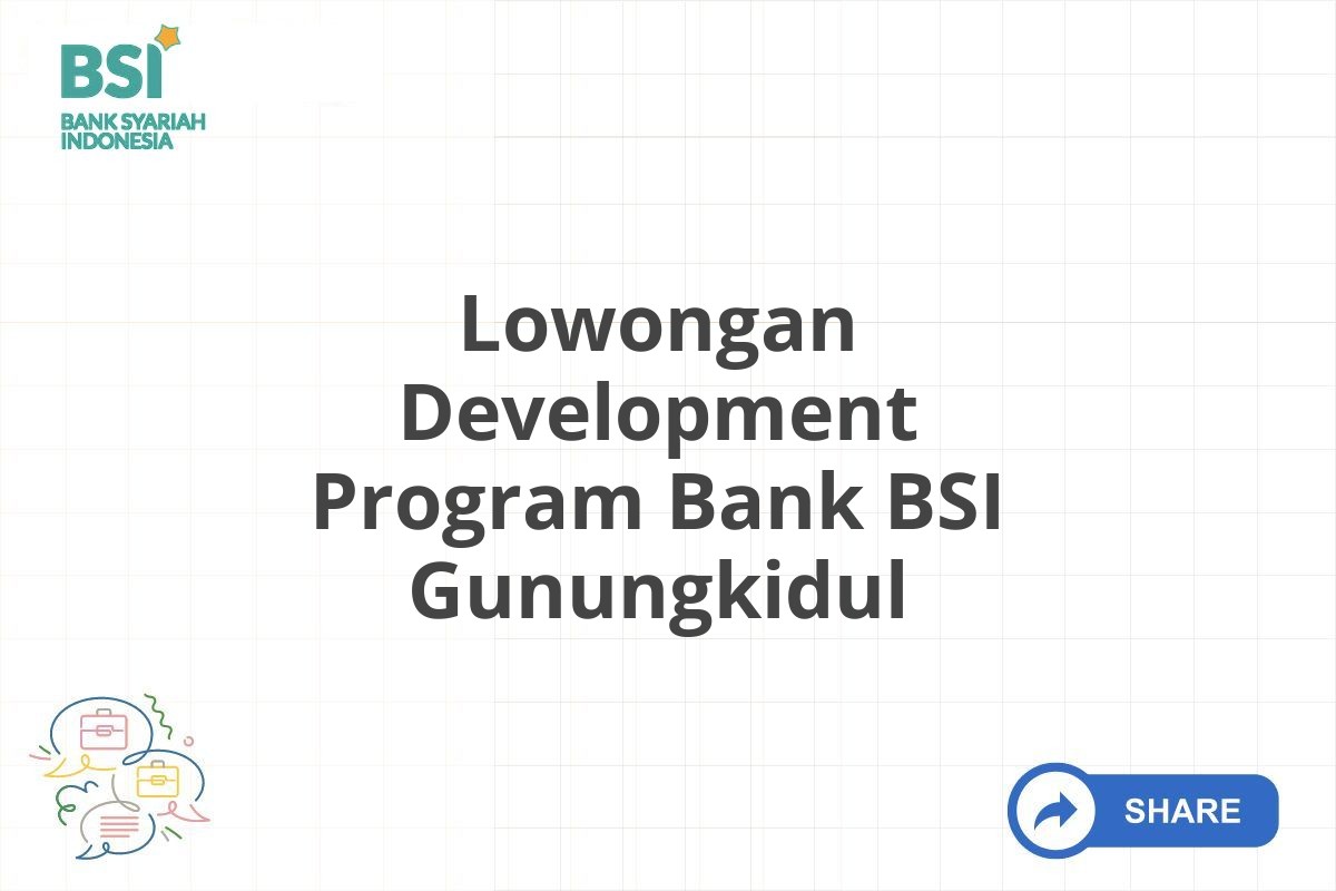 Lowongan Development Program Bank BSI Gunungkidul