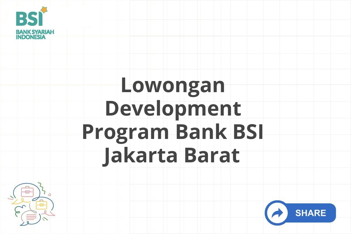 Lowongan Development Program Bank BSI Jakarta Barat