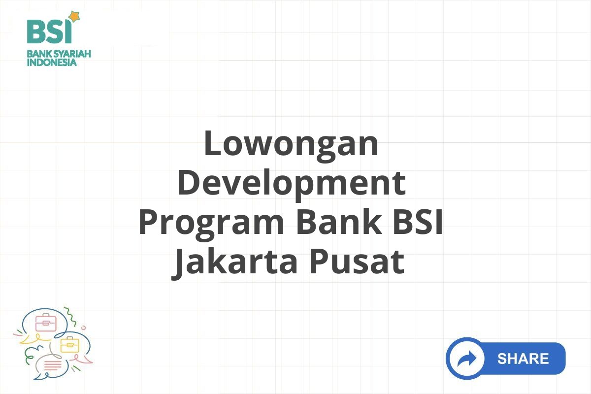 Lowongan Development Program Bank BSI Jakarta Pusat