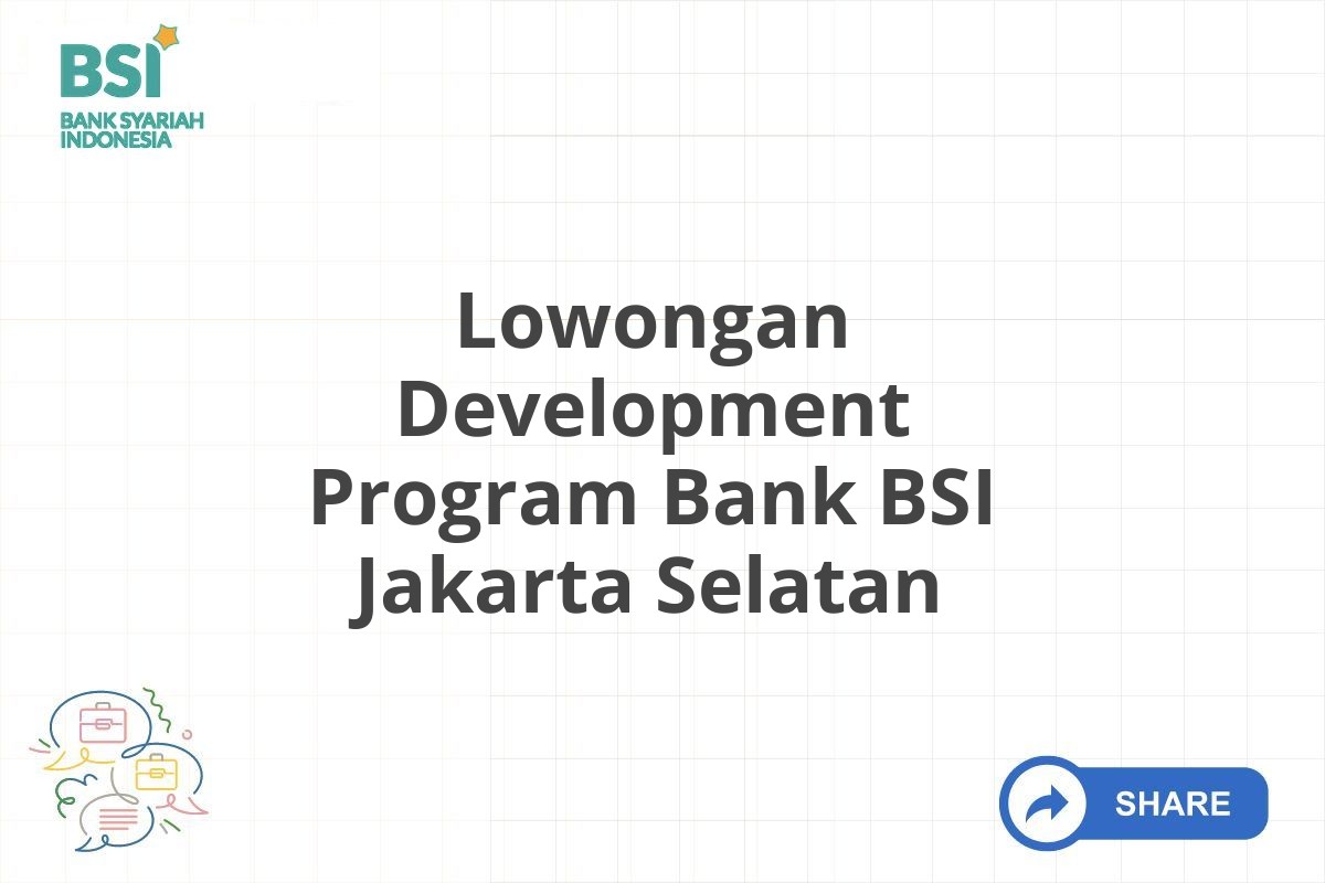 Lowongan Development Program Bank BSI Jakarta Selatan