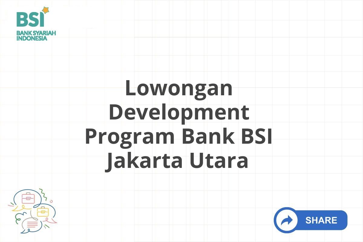 Lowongan Development Program Bank BSI Jakarta Utara