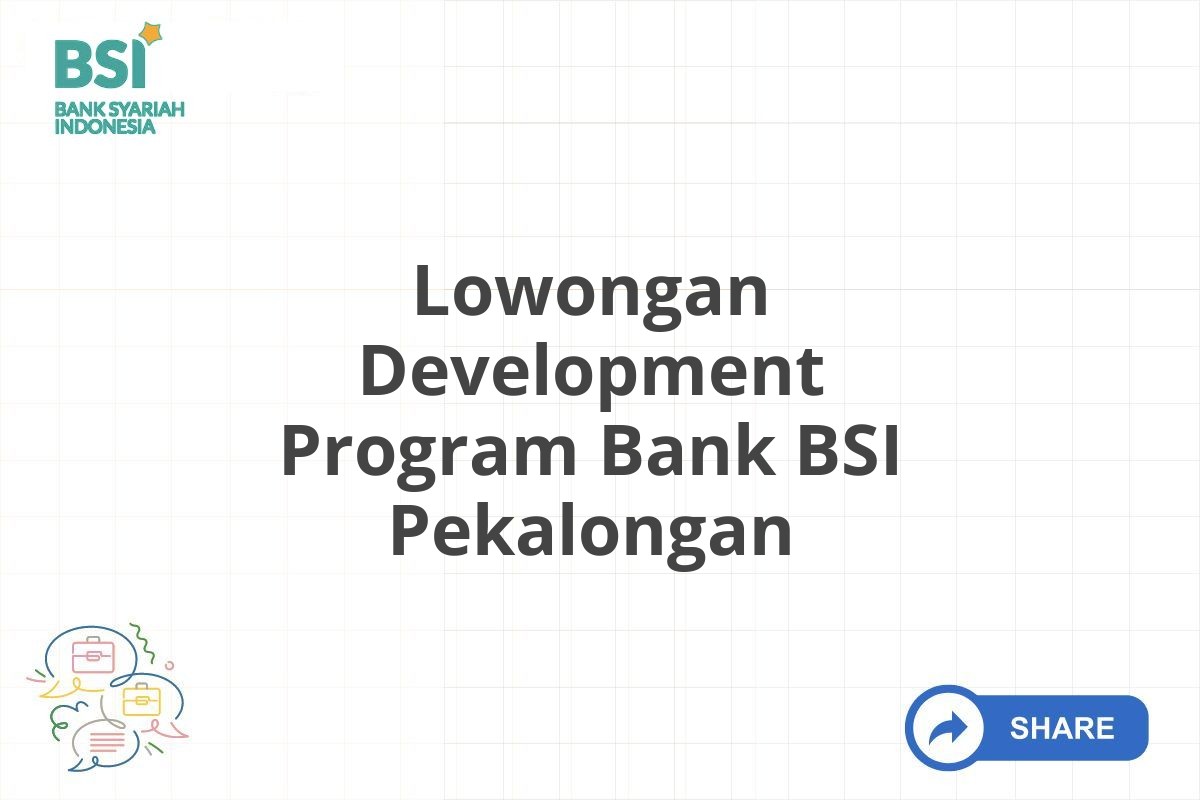 Lowongan Development Program Bank BSI Pekalongan