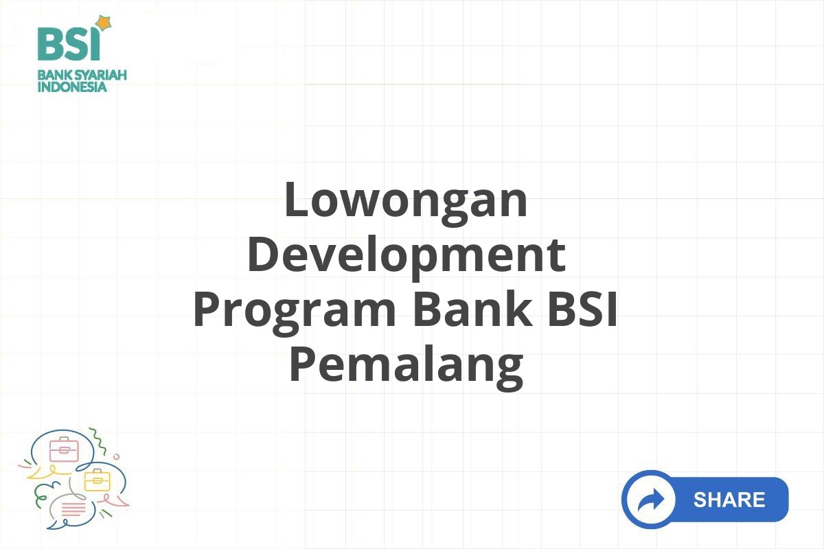 Lowongan Development Program Bank BSI Pemalang