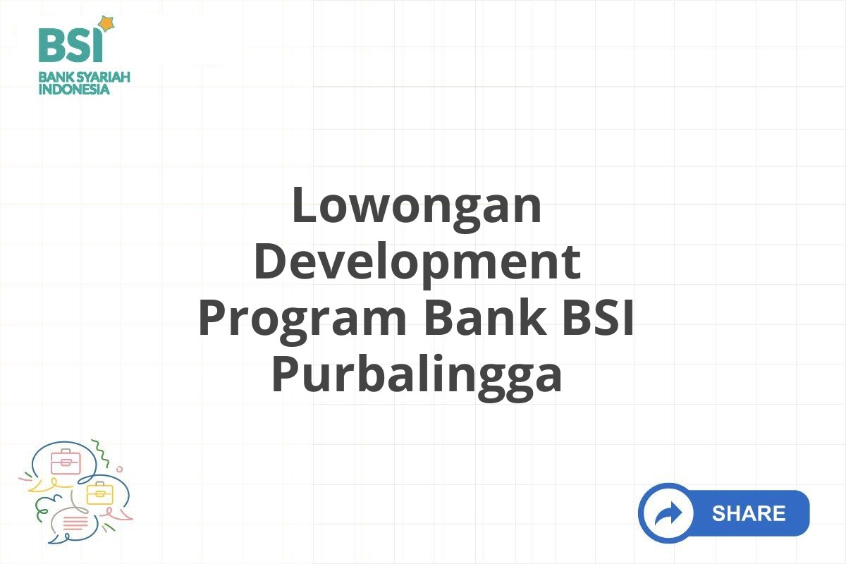 Lowongan Development Program Bank BSI Purbalingga