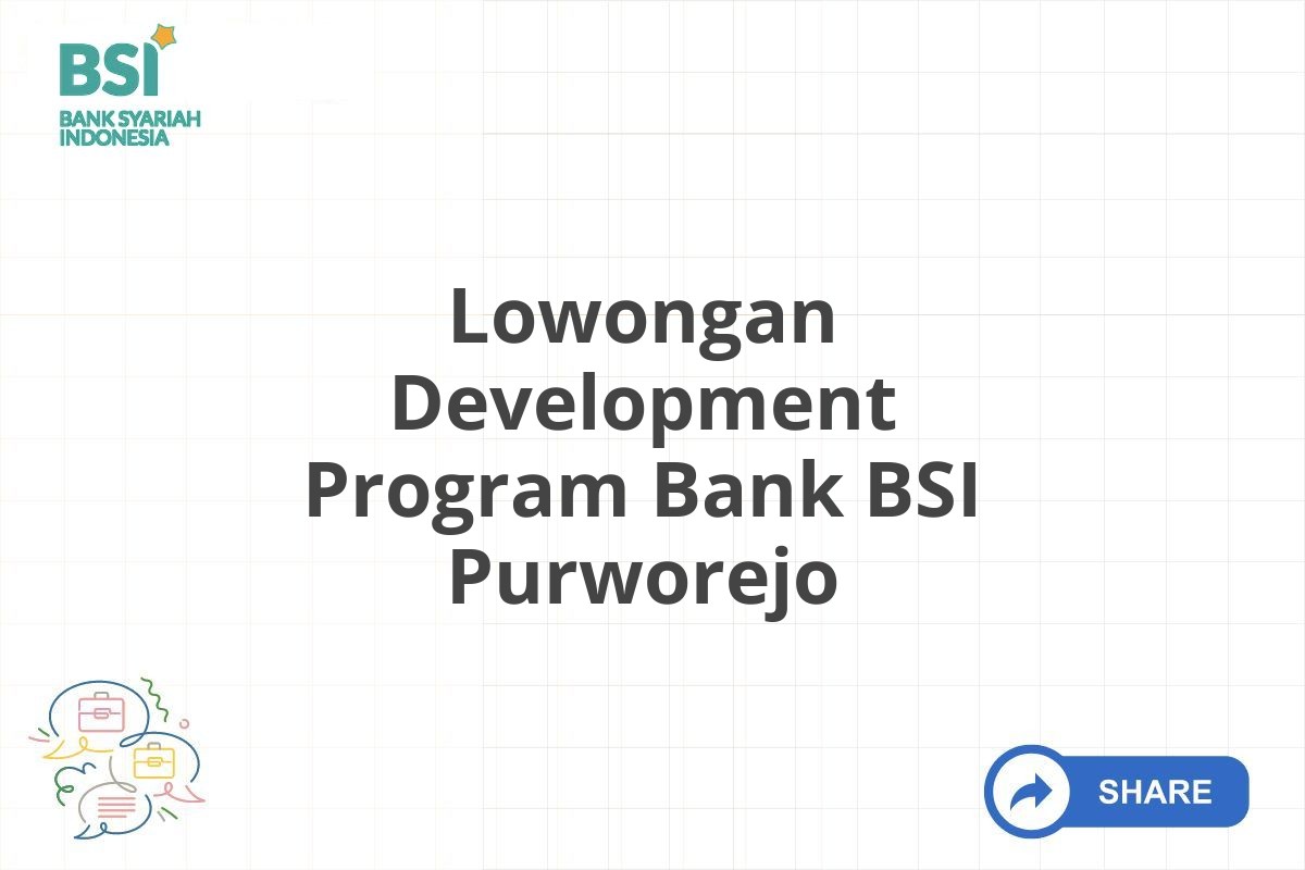 Lowongan Development Program Bank BSI Purworejo