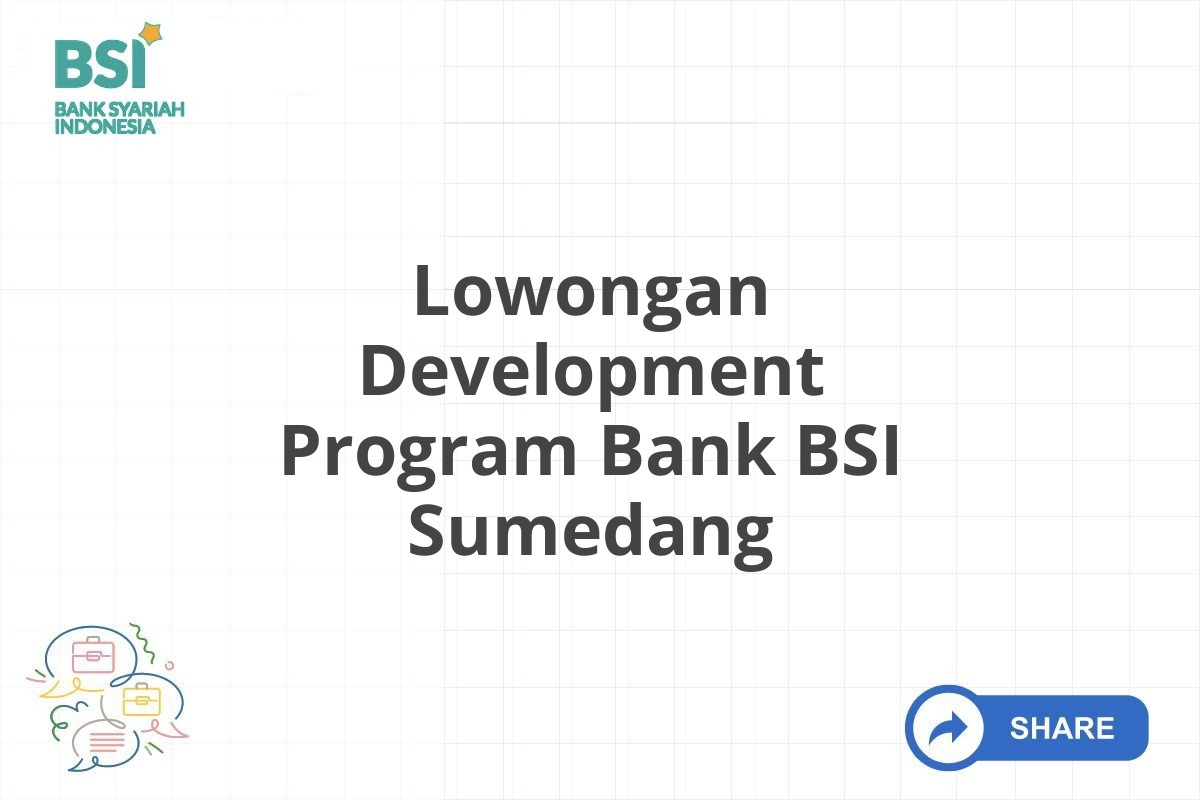 Lowongan Development Program Bank BSI Sumedang