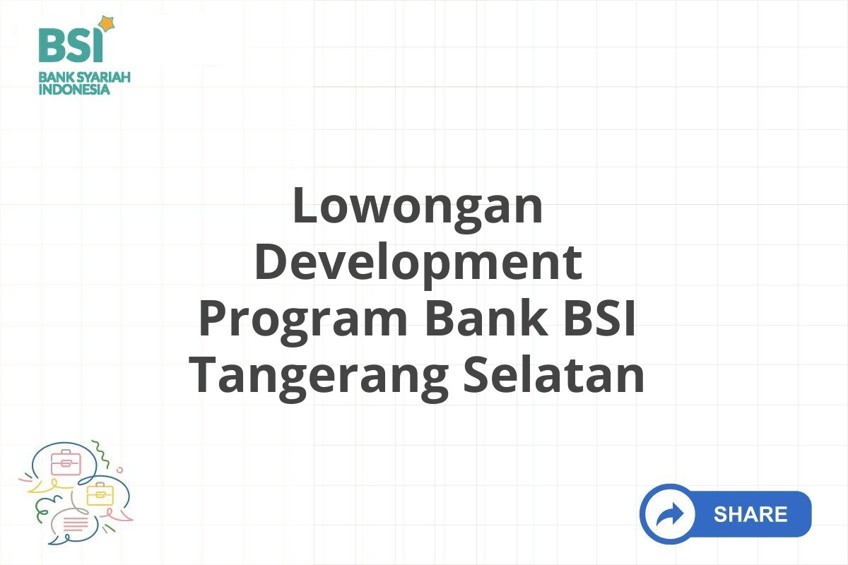 Lowongan Development Program Bank BSI Tangerang Selatan