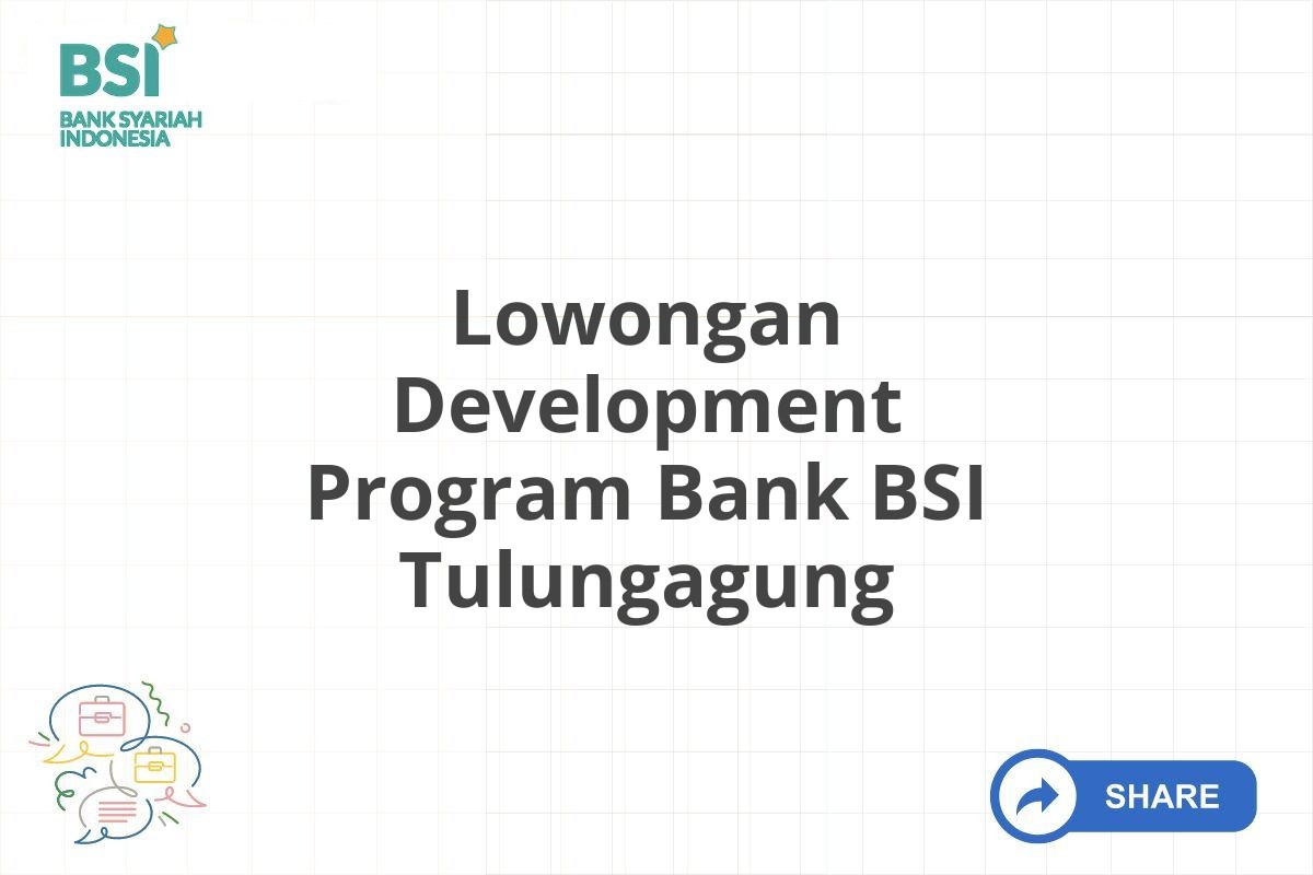 Lowongan Development Program Bank BSI Tulungagung