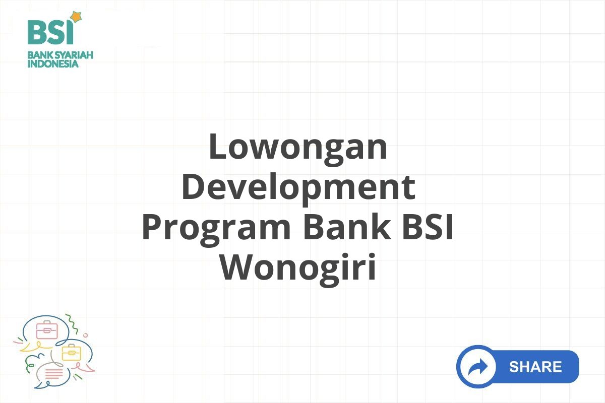 Lowongan Development Program Bank BSI Wonogiri