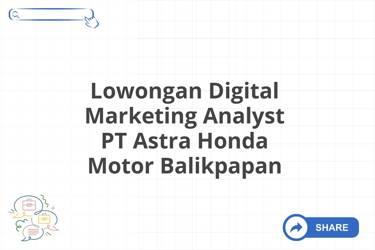 Lowongan Digital Marketing Analyst PT Astra Honda Motor Balikpapan