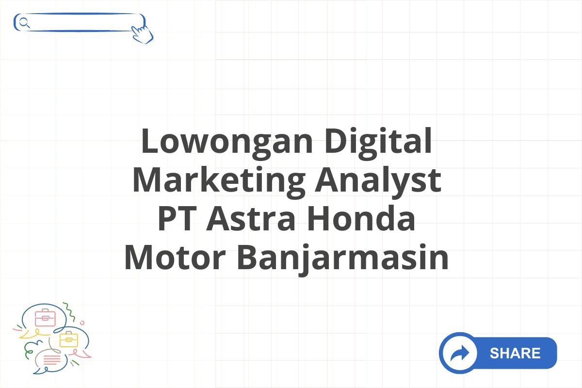 Lowongan Digital Marketing Analyst PT Astra Honda Motor Banjarmasin