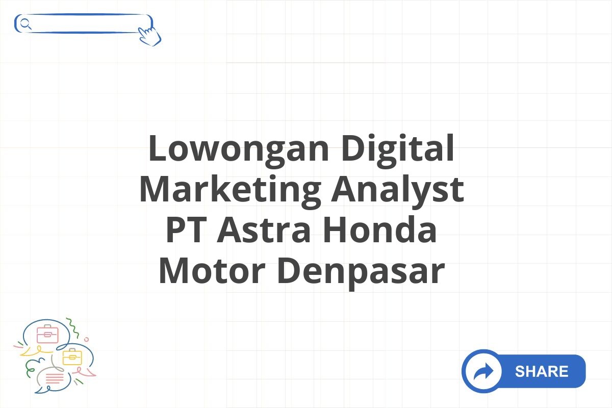 Lowongan Digital Marketing Analyst PT Astra Honda Motor Denpasar