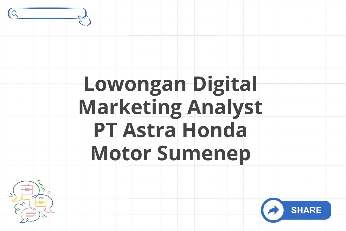 Lowongan Digital Marketing Analyst PT Astra Honda Motor Sumenep