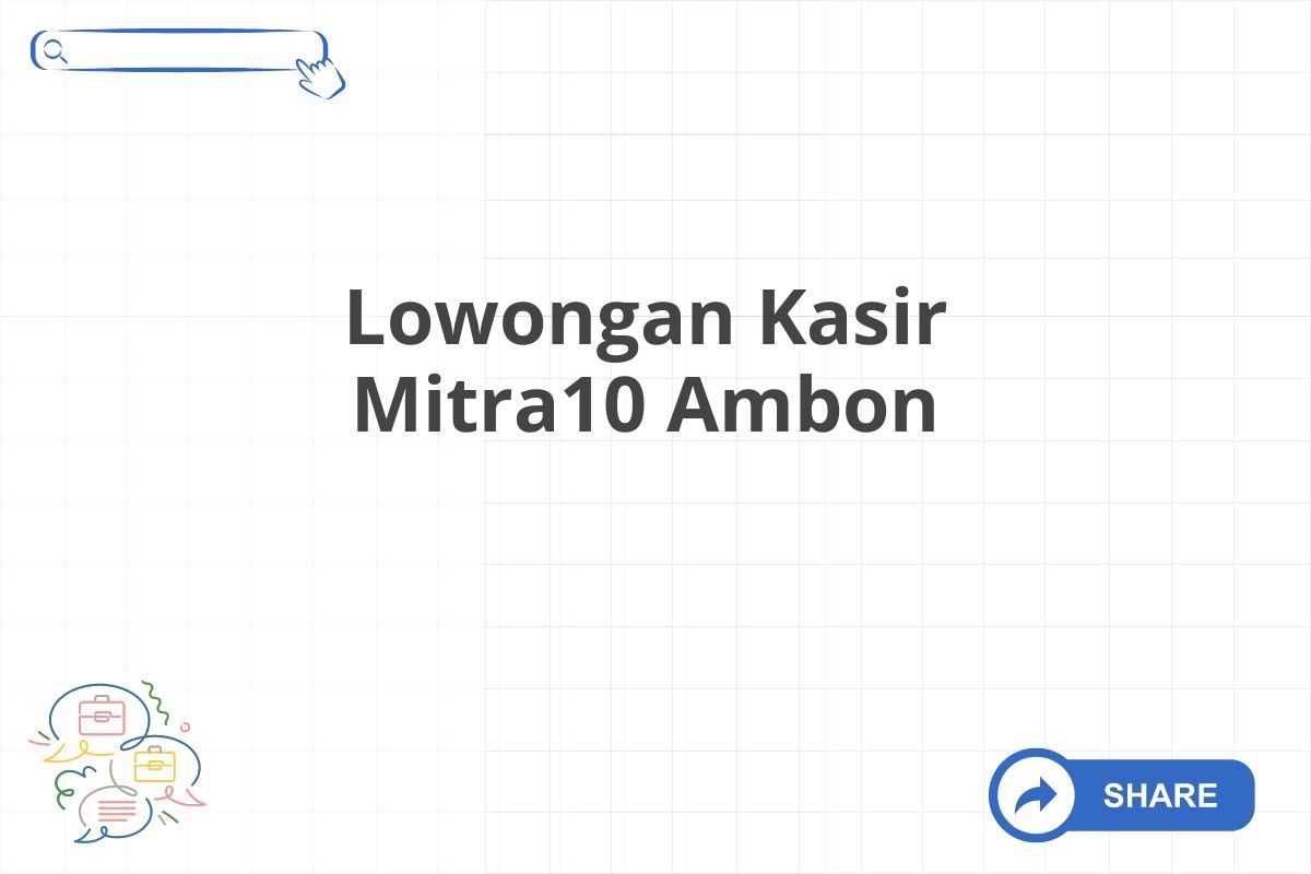 Lowongan Kasir Mitra10 Ambon