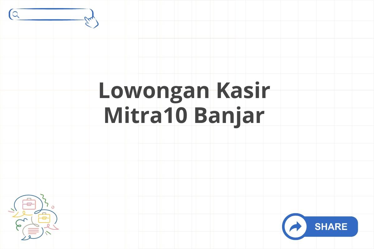 Lowongan Kasir Mitra10 Banjar