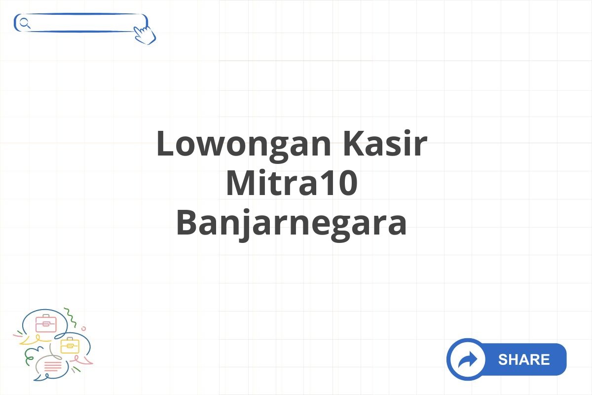 Lowongan Kasir Mitra10 Banjarnegara