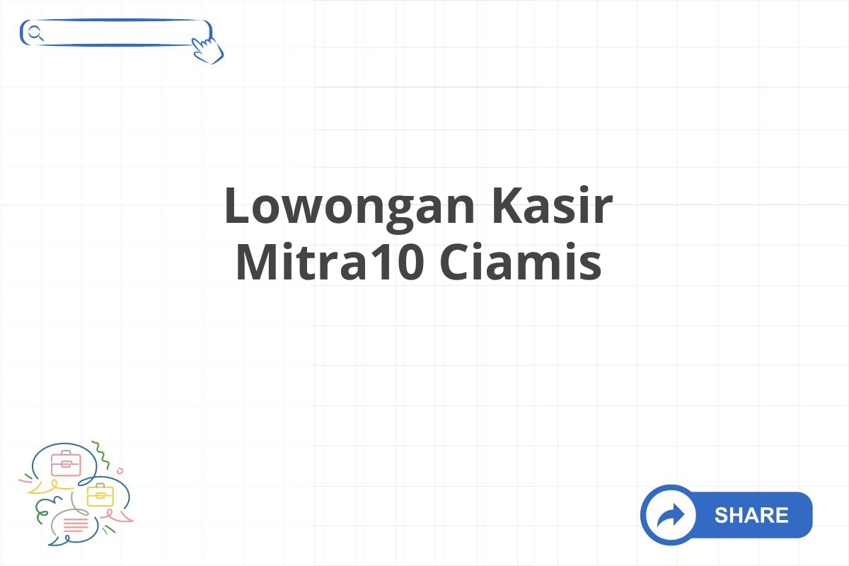 Lowongan Kasir Mitra10 Ciamis