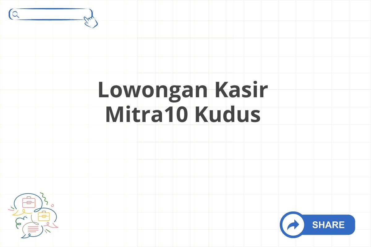 Lowongan Kasir Mitra10 Kudus