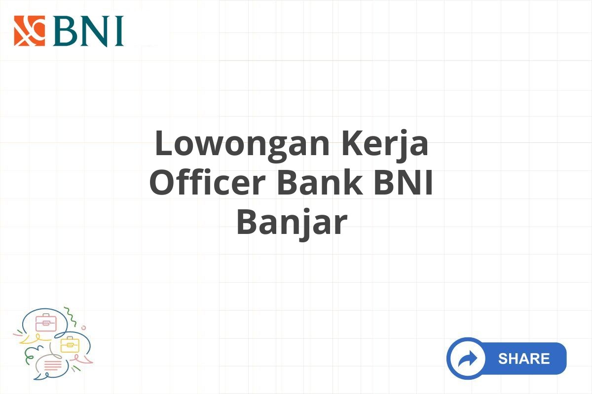 Lowongan Kerja Officer Bank BNI Banjar