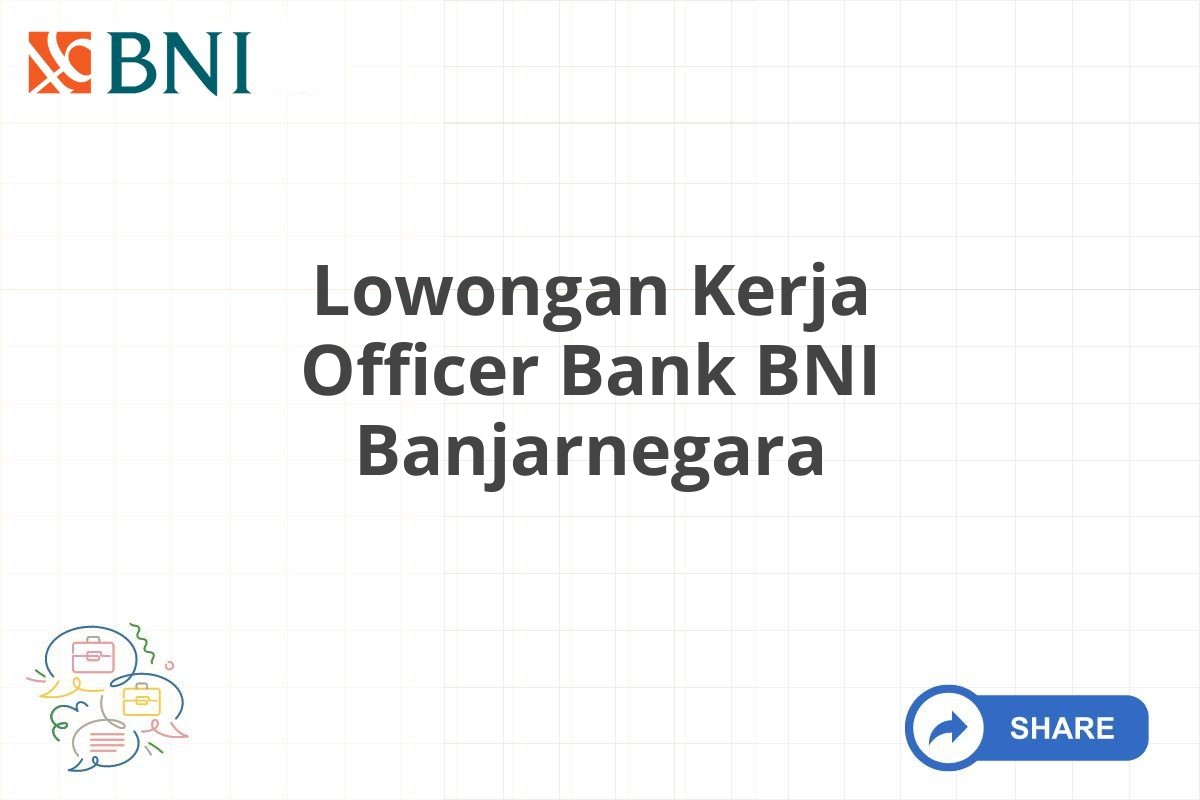 Lowongan Kerja Officer Bank BNI Banjarnegara