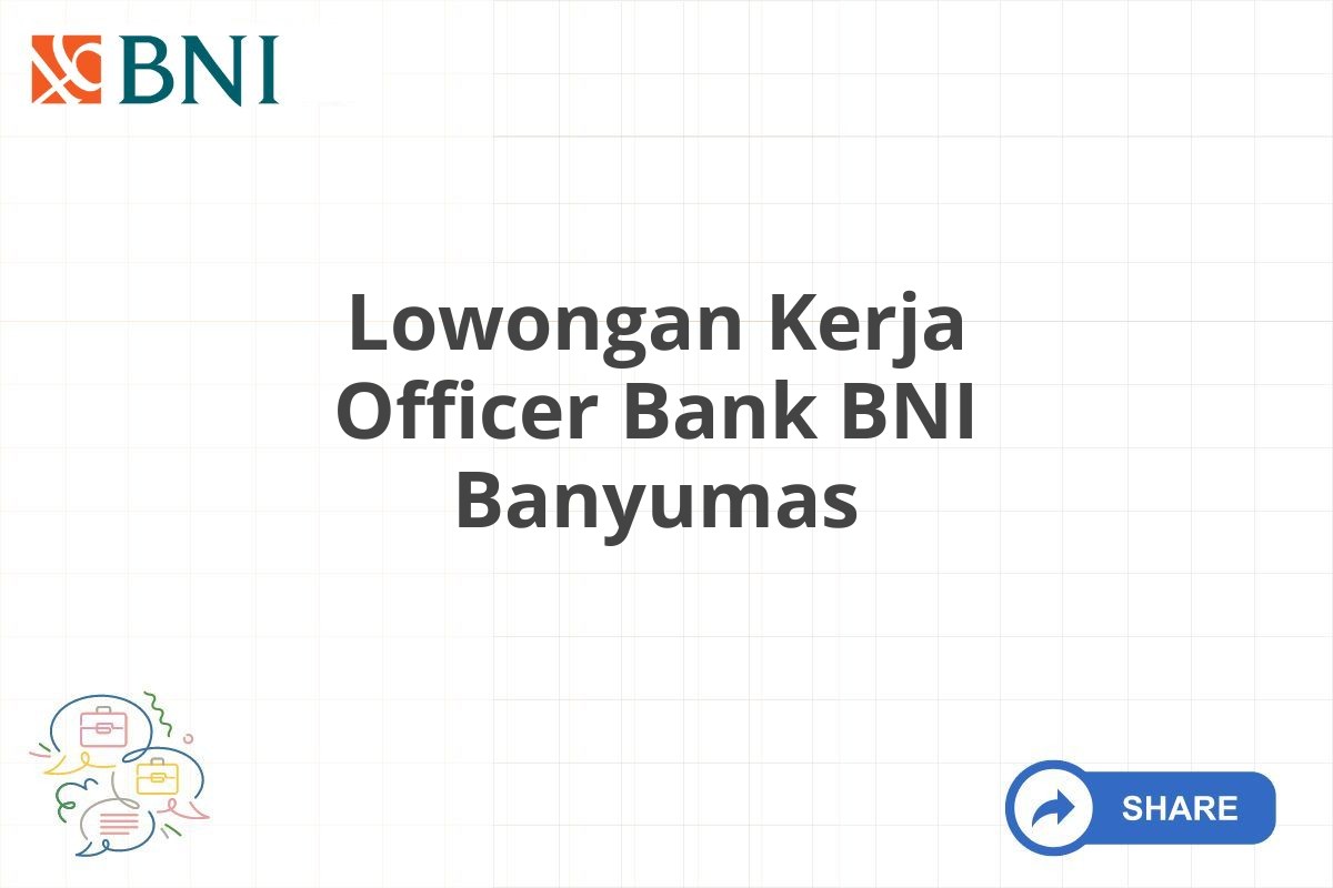 Lowongan Kerja Officer Bank BNI Banyumas