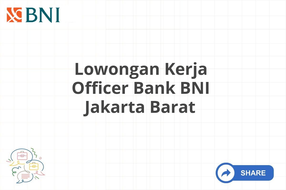 Lowongan Kerja Officer Bank BNI Jakarta Barat